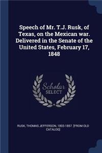 Speech of Mr. T.J. Rusk, of Texas, on the Mexican war. Delivered in the Senate of the United States, February 17, 1848