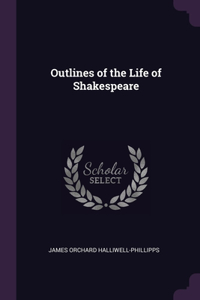 Outlines of the Life of Shakespeare