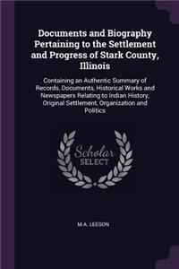 Documents and Biography Pertaining to the Settlement and Progress of Stark County, Illinois
