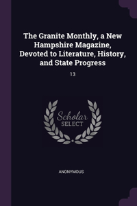 Granite Monthly, a New Hampshire Magazine, Devoted to Literature, History, and State Progress