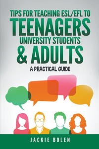 Tips for Teaching ESL/EFL to Teenagers, University Students & Adults