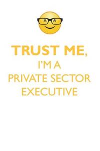 TRUST ME, I'M A PRIVATE SECTOR EXECUTIVE AFFIRMATIONS WORKBOOK Positive Affirmations Workbook. Includes