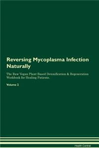 Reversing Mycoplasma Infection Naturally The Raw Vegan Plant-Based Detoxification & Regeneration Workbook for Healing Patients. Volume 2
