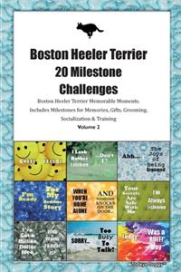 Boston Heeler Terrier (Boston Cattle Dog) 20 Milestone Challenges Boston Heeler Terrier Memorable Moments.Includes Milestones for Memories, Gifts, Grooming, Socialization & Training Volume 2