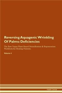 Reversing Aquagenic Wrinkling Of Palms: Deficiencies The Raw Vegan Plant-Based Detoxification & Regeneration Workbook for Healing Patients. Volume 4