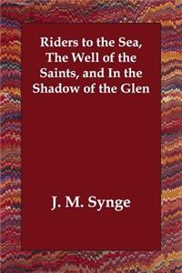 Riders to the Sea, The Well of the Saints, and In the Shadow of the Glen