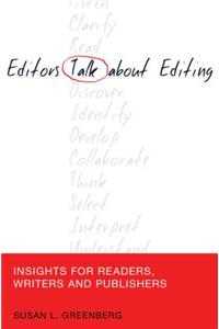 Editors Talk about Editing: Insights for Readers, Writers and Publishers