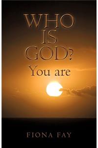 Who Is God? You Are