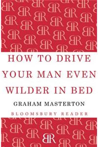 How to Drive Your Man Even Wilder in Bed