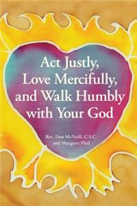 ACT Justly, Love Mercifully, and Walk Humbly with Your God