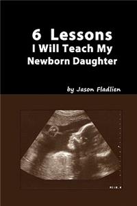 6 Lessons I Will Teach My Newborn Daughter