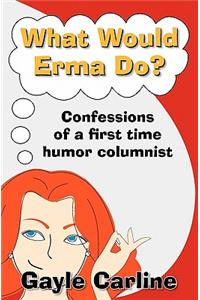 What Would Erma Do?