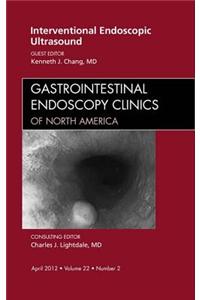 Interventional Endoscopic Ultrasound, an Issue of Gastrointestinal Endoscopy Clinics