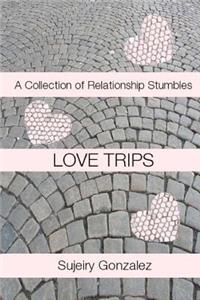 Love Trips: A Collection of Relationship Stumbles