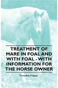 Treatment of Mare in Foal and with Foal - With Information for the Horse Owner