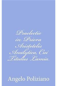 Praelectio in Priora Aristotelis Analytica, Cui Titulus Lamia