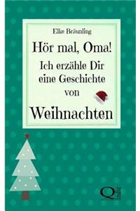 Hor Mal, Oma! Ich Erzahle Dir Eine Geschichte Von Weihnachten: Weihnachtsgeschichten Und Weihnachtsmarchen