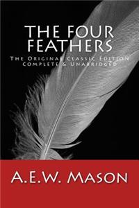 The Four Feathers The Original Classic Edition, Complete & Unabridged