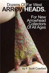 Dozens Of Far West ARROWHEADS.