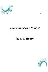 Condemned as a Nihilist