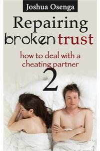 Repairing Broken Trust: How to Deal with a Cheating Partner Part 2