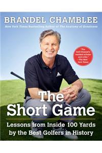 The Short Game: Lessons from Inside 100 Yards by the Best Golfers in History