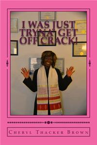 I Was Just Tryna' Get Off Crack!