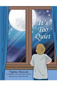 It's Too Quiet