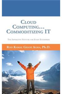 Cloud Computing... Commoditizing IT