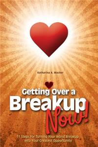 Getting Over a Breakup - Now!