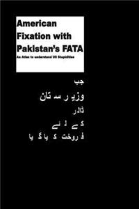 American Fixation with Pakistans FATA -An Atlas to understand US Stupidities