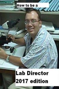 How to Be a Lab Director 2017 Edition