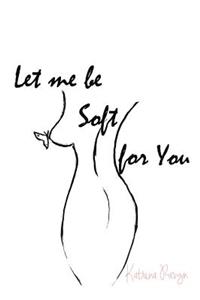 let me be soft for you.