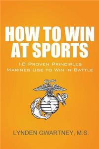 How To Win At Sports: 10 Proven Principles Marines Use To Win In Battle