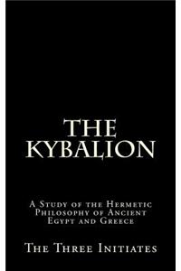 The Kybalion: A Study of the Hermetic Philosophy of Ancient Egypt and Greece