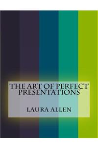 The Art of Perfect Presentations