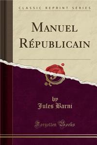 Manuel Republicain (Classic Reprint)