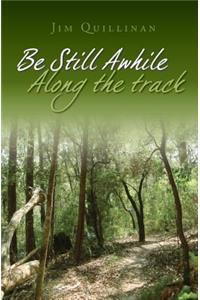 Be Still Awhile Along the Track