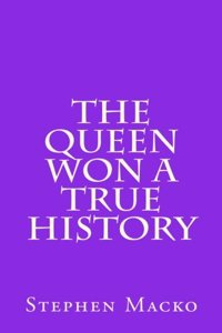 The Queen Won a True History