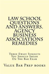 Law School Questions and Answers. Agency Business Associations Remedies: Three Ewasy Subjects You Should Smash On The Bar Exam