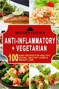 Anti-Inflammatory + Vegetarian: Box Set - 100 Easy Recipes For: Healthy Eating, Healthy Living, & Weight Loss