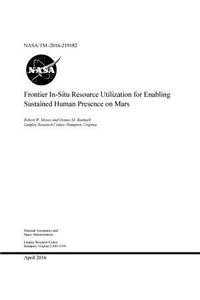 Frontier In - Situ Resource Utilization for Enabling Sustained Human Presence o