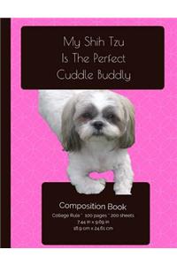 My Shih Tzu Is The Perfect Cuddle Buddy Composition Notebook