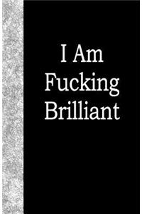 I Am Fucking Brilliant