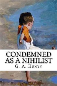 Condemned as a Nihilist