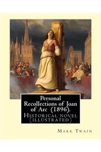 Personal Recollections of Joan of Arc (1896). By Mark Twain: Historical novel (illustrated)