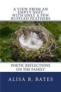 View From an Empty Nest, With Only a Few Ruffled Feathers: Poetic Reflections on the Family