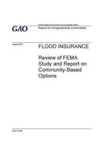 FLOOD INSURANCE Review of FEMA Study and Report on Community-Based Options