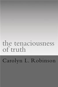 The tenaciousness of truth