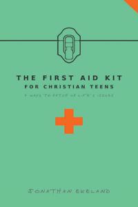 The First Aid Kit for Christian Teens